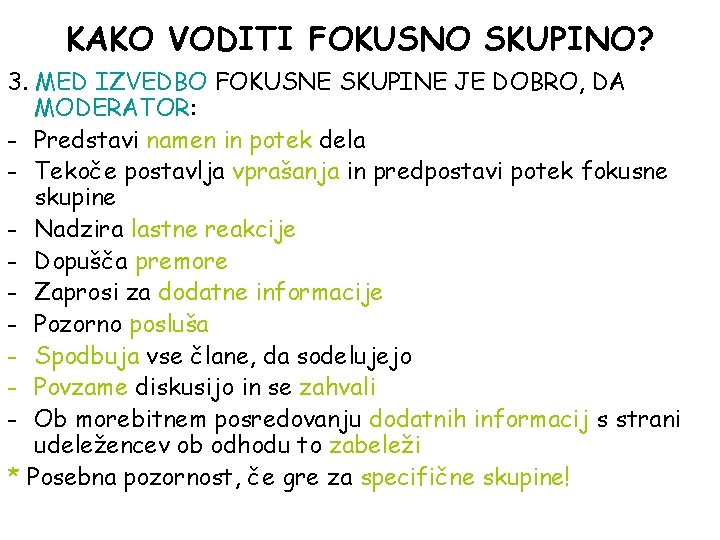 KAKO VODITI FOKUSNO SKUPINO? 3. MED IZVEDBO FOKUSNE SKUPINE JE DOBRO, DA MODERATOR: -