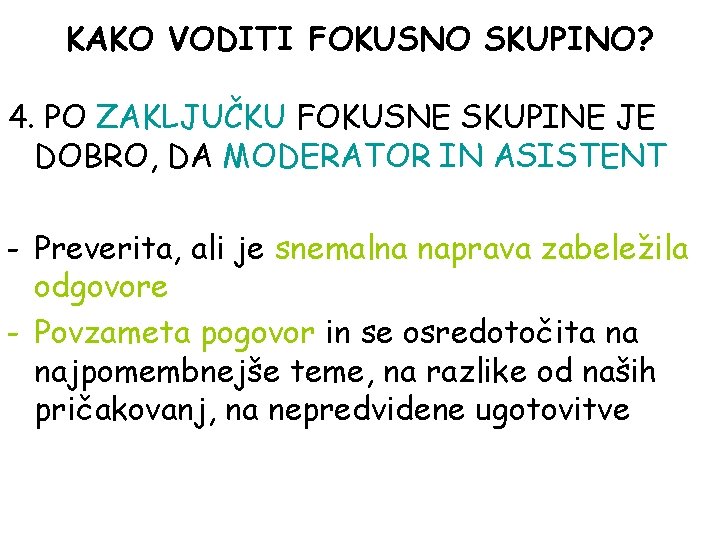 KAKO VODITI FOKUSNO SKUPINO? 4. PO ZAKLJUČKU FOKUSNE SKUPINE JE DOBRO, DA MODERATOR IN