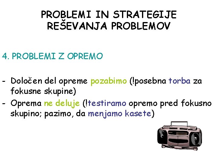 PROBLEMI IN STRATEGIJE REŠEVANJA PROBLEMOV 4. PROBLEMI Z OPREMO - Določen del opreme pozabimo