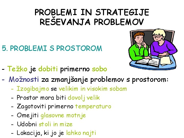 PROBLEMI IN STRATEGIJE REŠEVANJA PROBLEMOV 5. PROBLEMI S PROSTOROM - Težko je dobiti primerno