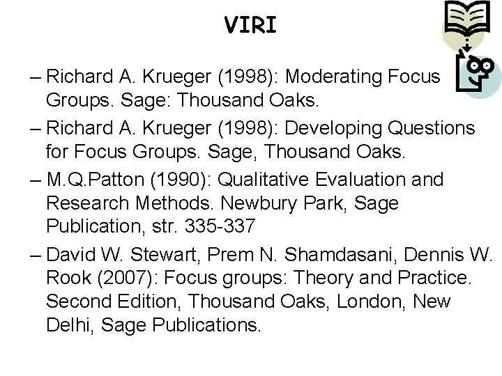 VIRI – Richard A. Krueger (1998): Moderating Focus Groups. Sage: Thousand Oaks. – Richard