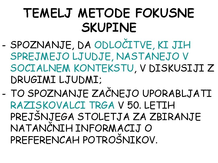 TEMELJ METODE FOKUSNE SKUPINE - SPOZNANJE, DA ODLOČITVE, KI JIH SPREJMEJO LJUDJE, NASTANEJO V