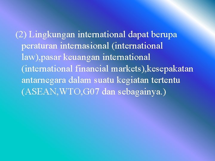 (2) Lingkungan international dapat berupa peraturan internasional (international law), pasar keuangan international (international financial