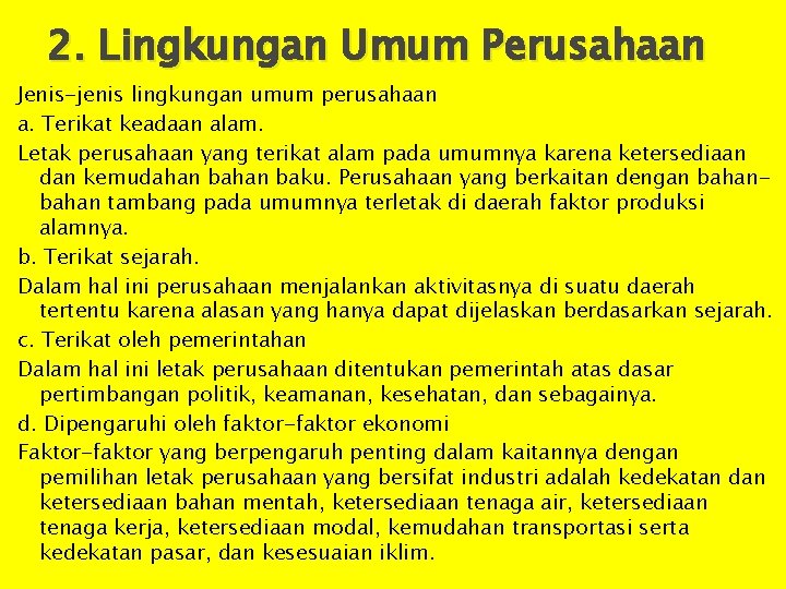 2. Lingkungan Umum Perusahaan Jenis-jenis lingkungan umum perusahaan a. Terikat keadaan alam. Letak perusahaan