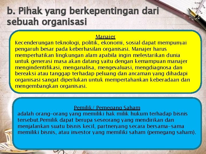 b. Pihak yang berkepentingan dari sebuah organisasi Manajer Kecenderungan teknologi, politik, ekonomi, sosial dapat