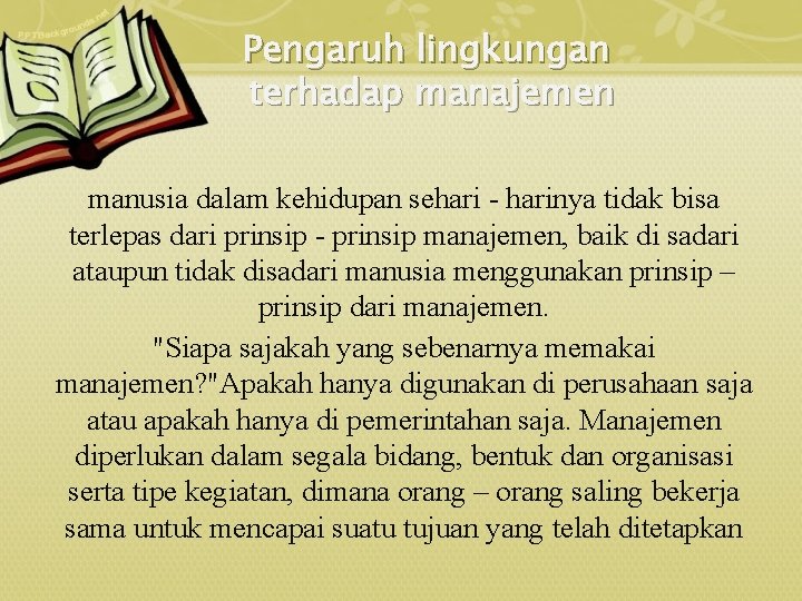 Pengaruh lingkungan terhadap manajemen manusia dalam kehidupan sehari - harinya tidak bisa terlepas dari