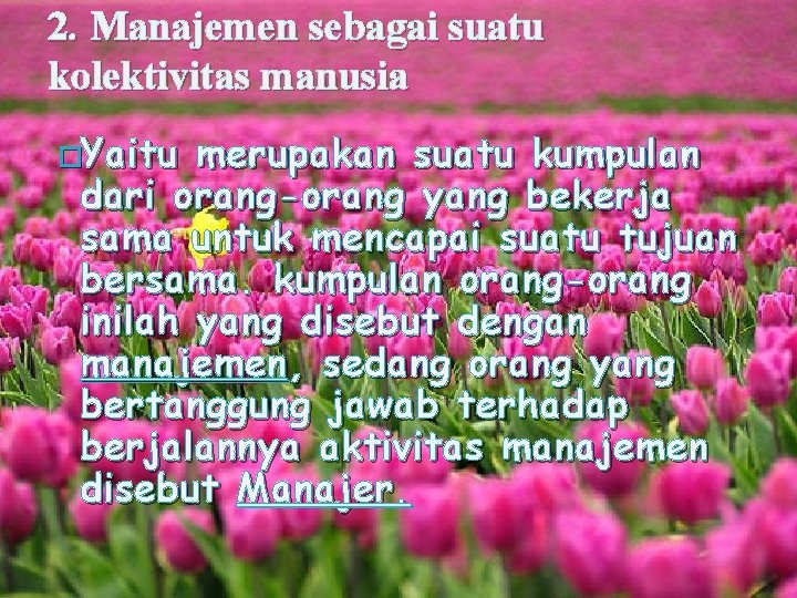 2. Manajemen sebagai suatu kolektivitas manusia �Yaitu merupakan suatu kumpulan dari orang-orang yang bekerja