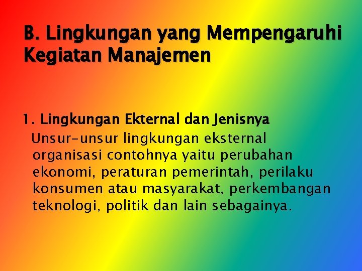 B. Lingkungan yang Mempengaruhi Kegiatan Manajemen 1. Lingkungan Ekternal dan Jenisnya Unsur-unsur lingkungan eksternal