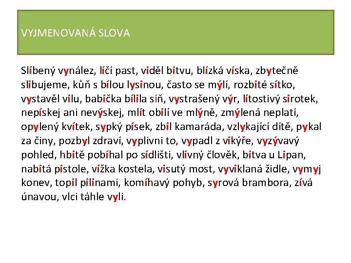 VYJMENOVANÁ SLOVA Slíbený vynález, líčí past, viděl bitvu, blízká víska, zbytečně slibujeme, kůň s