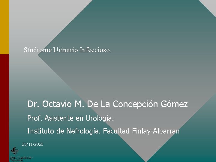 Síndrome Urinario Infeccioso. Dr. Octavio M. De La Concepción Gómez Prof. Asistente en Urología.