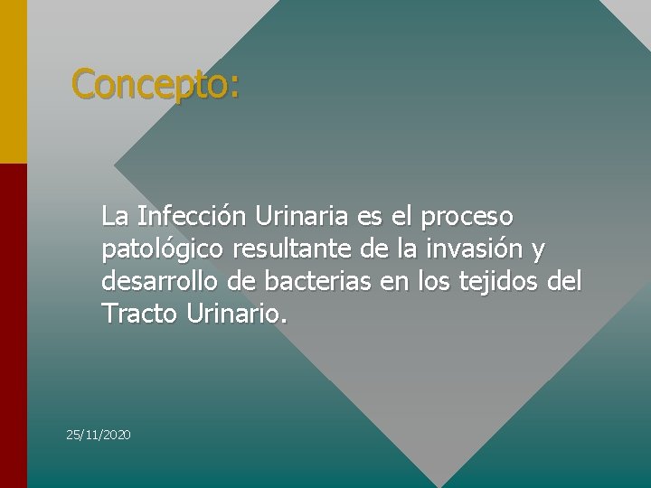 Concepto: La Infección Urinaria es el proceso patológico resultante de la invasión y desarrollo
