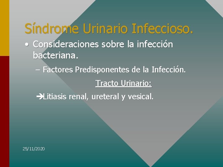 Síndrome Urinario Infeccioso. • Consideraciones sobre la infección bacteriana. – Factores Predisponentes de la
