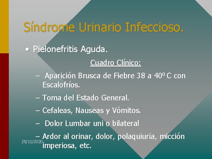 Síndrome Urinario Infeccioso. • Pielonefritis Aguda. Cuadro Clínico: – Aparición Brusca de Fiebre 38