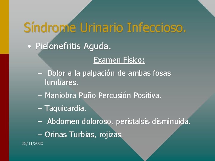 Síndrome Urinario Infeccioso. • Pielonefritis Aguda. Examen Físico: – Dolor a la palpación de