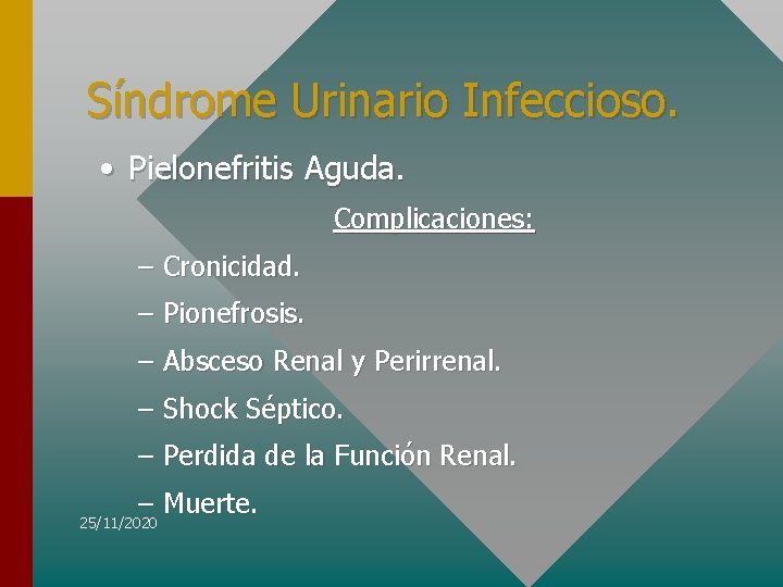 Síndrome Urinario Infeccioso. • Pielonefritis Aguda. Complicaciones: – Cronicidad. – Pionefrosis. – Absceso Renal