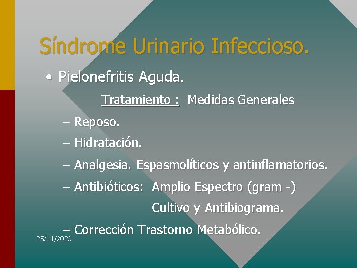 Síndrome Urinario Infeccioso. • Pielonefritis Aguda. Tratamiento : Medidas Generales – Reposo. – Hidratación.