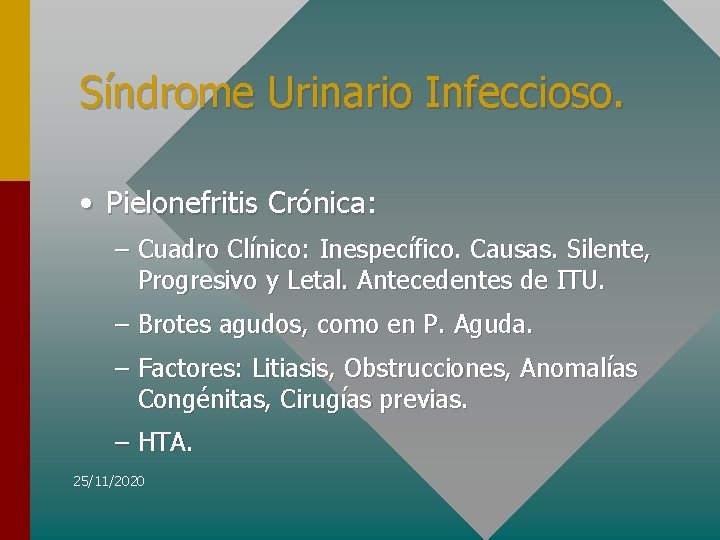 Síndrome Urinario Infeccioso. • Pielonefritis Crónica: – Cuadro Clínico: Inespecífico. Causas. Silente, Progresivo y