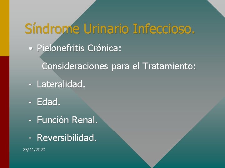 Síndrome Urinario Infeccioso. • Pielonefritis Crónica: Consideraciones para el Tratamiento: - Lateralidad. - Edad.