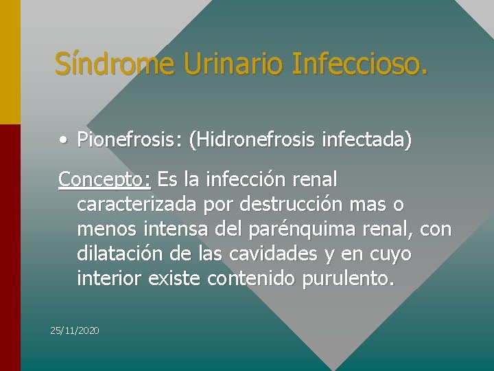Síndrome Urinario Infeccioso. • Pionefrosis: (Hidronefrosis infectada) Concepto: Es la infección renal caracterizada por