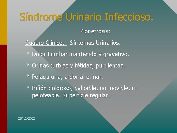 Síndrome Urinario Infeccioso. Pionefrosis: Cuadro Clínico: Síntomas Urinarios: 8 Dolor Lumbar mantenido y gravativo.