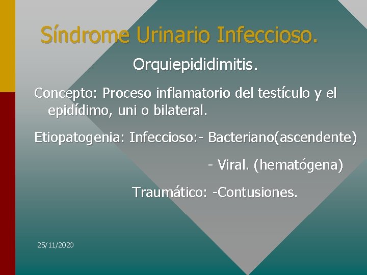 Síndrome Urinario Infeccioso. Orquiepididimitis. Concepto: Proceso inflamatorio del testículo y el epidídimo, uni o