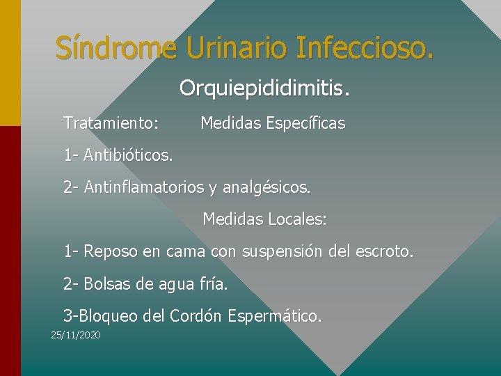 Síndrome Urinario Infeccioso. Orquiepididimitis. Tratamiento: Medidas Específicas 1 - Antibióticos. 2 - Antinflamatorios y