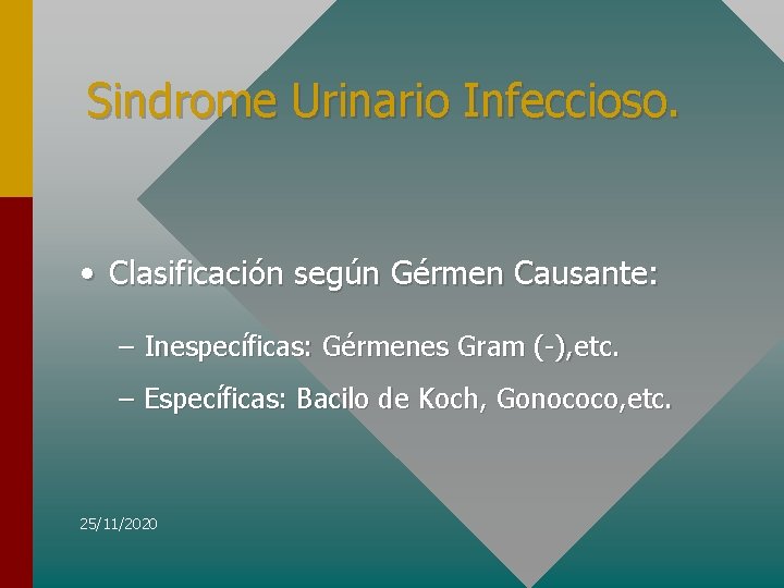 Sindrome Urinario Infeccioso. • Clasificación según Gérmen Causante: – Inespecíficas: Gérmenes Gram (-), etc.