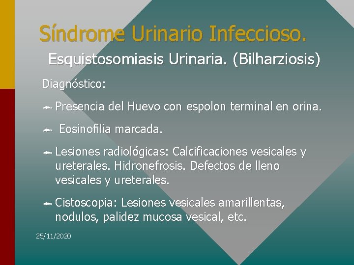 Síndrome Urinario Infeccioso. Esquistosomiasis Urinaria. (Bilharziosis) Diagnóstico: ô Presencia del Huevo con espolon terminal