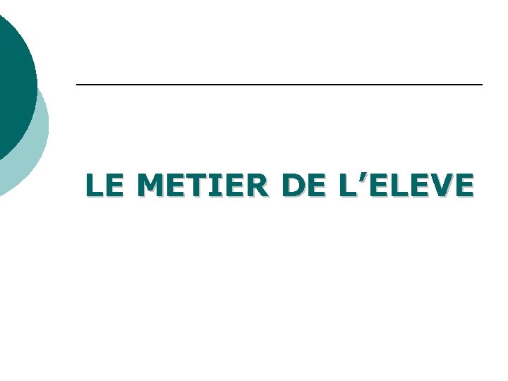 LE METIER DE L’ELEVE 