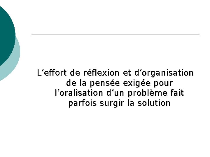 L’effort de réflexion et d’organisation de la pensée exigée pour l’oralisation d’un problème fait