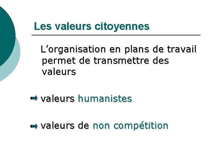 Les valeurs citoyennes L’organisation en plans de travail permet de transmettre des valeurs humanistes