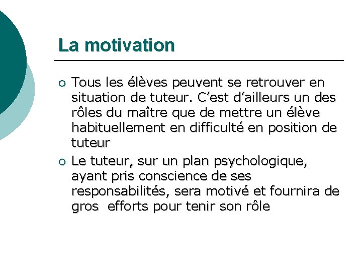 La motivation ¡ ¡ Tous les élèves peuvent se retrouver en situation de tuteur.