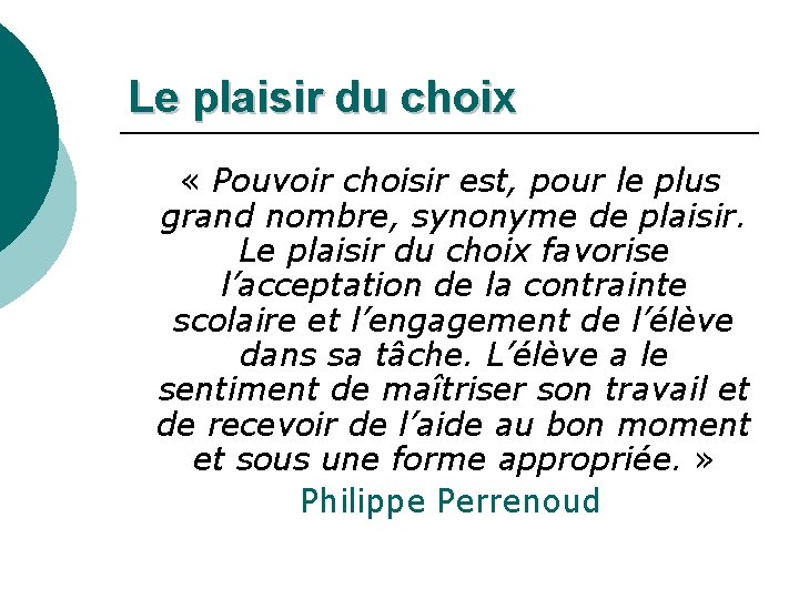 Le plaisir du choix « Pouvoir choisir est, pour le plus grand nombre, synonyme