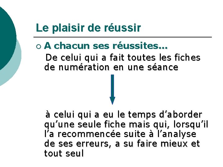 Le plaisir de réussir A chacun ses réussites… De celui qui a fait toutes