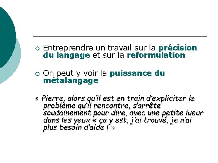 ¡ Entreprendre un travail sur la précision du langage et sur la reformulation ¡