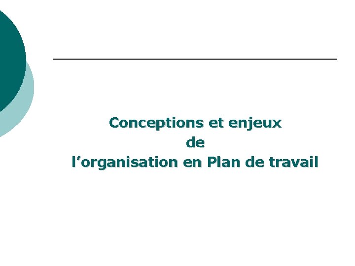  Conceptions et enjeux de l’organisation en Plan de travail 