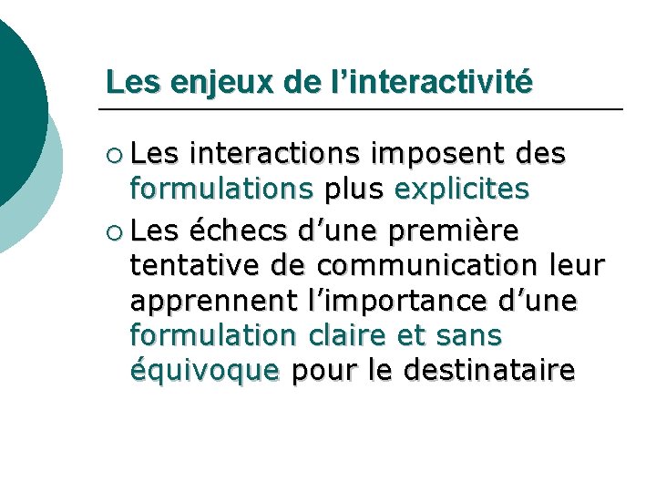 Les enjeux de l’interactivité ¡ Les interactions imposent des formulations plus explicites ¡ Les