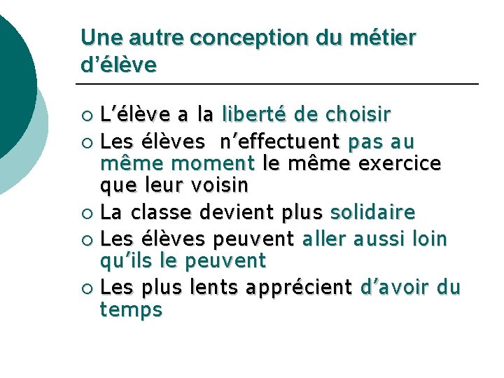 Une autre conception du métier d’élève L’élève a la liberté de choisir ¡ Les