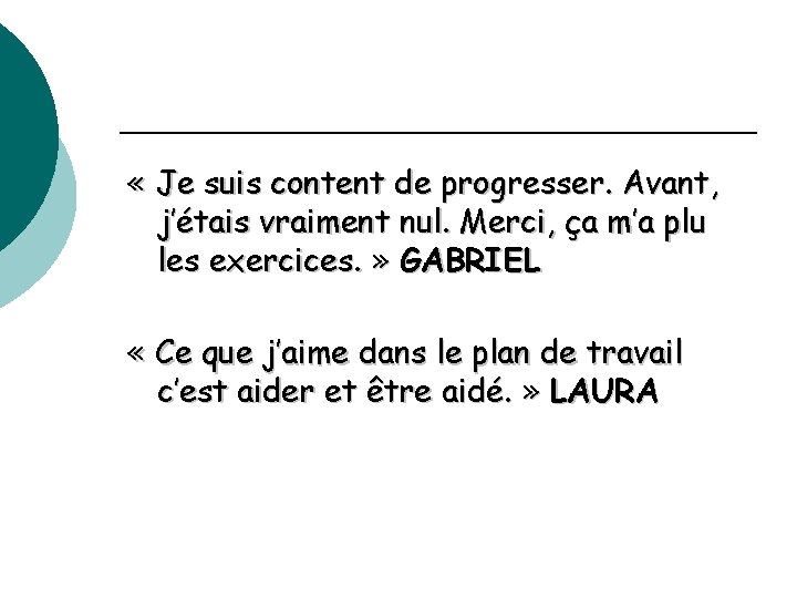  « Je suis content de progresser. Avant, j’étais vraiment nul. Merci, ça m’a