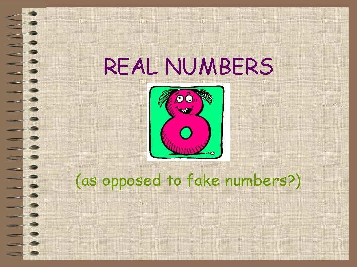 REAL NUMBERS (as opposed to fake numbers? ) 