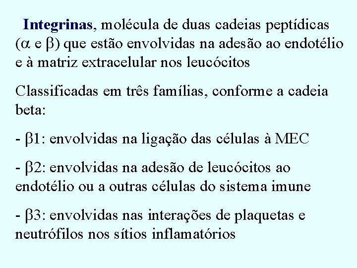 Integrinas, molécula de duas cadeias peptídicas (a e b) que estão envolvidas na adesão Integrinas, molécula de duas cadeias peptídicas (a e b) que estão envolvidas na adesão