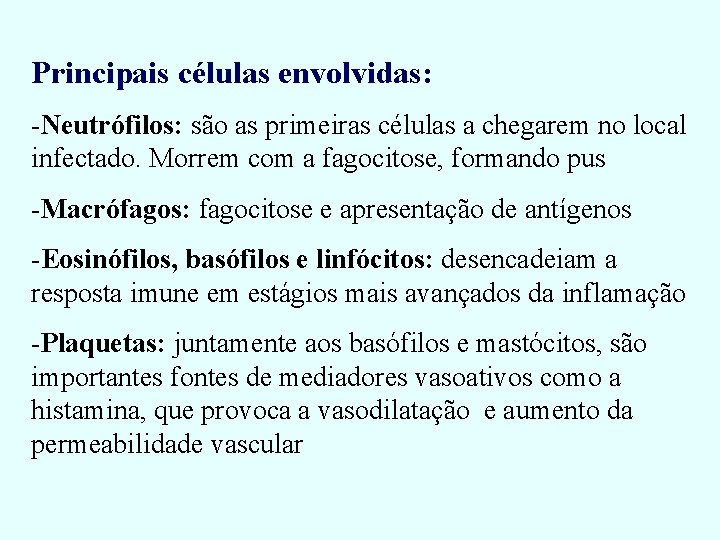 Principais células envolvidas: -Neutrófilos: são as primeiras células a chegarem no local infectado. Morrem Principais células envolvidas: -Neutrófilos: são as primeiras células a chegarem no local infectado. Morrem