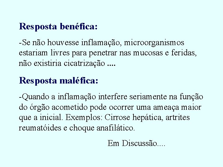 Resposta benéfica: -Se não houvesse inflamação, microorganismos estariam livres para penetrar nas mucosas e Resposta benéfica: -Se não houvesse inflamação, microorganismos estariam livres para penetrar nas mucosas e