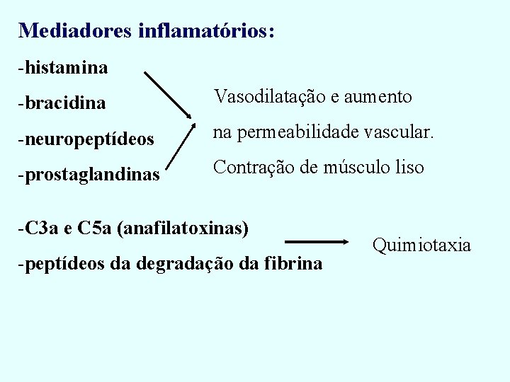 Mediadores inflamatórios: -histamina -bracidina Vasodilatação e aumento -neuropeptídeos na permeabilidade vascular. -prostaglandinas Contração de Mediadores inflamatórios: -histamina -bracidina Vasodilatação e aumento -neuropeptídeos na permeabilidade vascular. -prostaglandinas Contração de