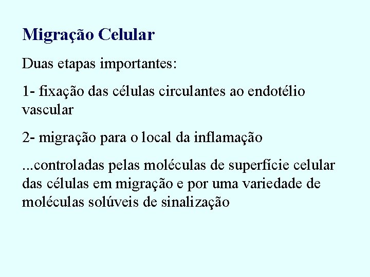 Migração Celular Duas etapas importantes: 1 - fixação das células circulantes ao endotélio vascular Migração Celular Duas etapas importantes: 1 - fixação das células circulantes ao endotélio vascular