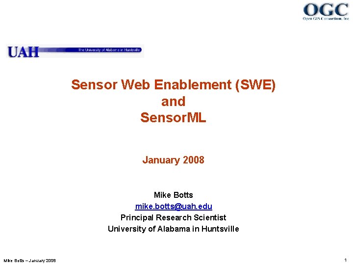 Sensor Web Enablement (SWE) and Sensor. ML January 2008 Mike Botts mike. botts@uah. edu