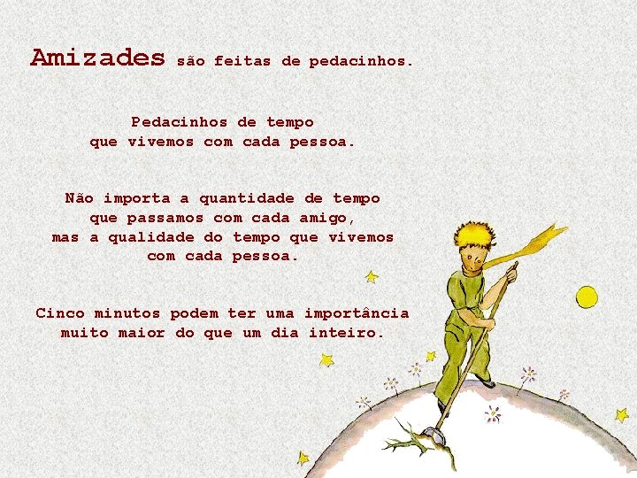 Amizades são feitas de pedacinhos. Pedacinhos de tempo que vivemos com cada pessoa. Não Amizades são feitas de pedacinhos. Pedacinhos de tempo que vivemos com cada pessoa. Não