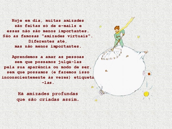 Hoje em dia, muitas amizades são feitas só de e-mails e essas não são Hoje em dia, muitas amizades são feitas só de e-mails e essas não são