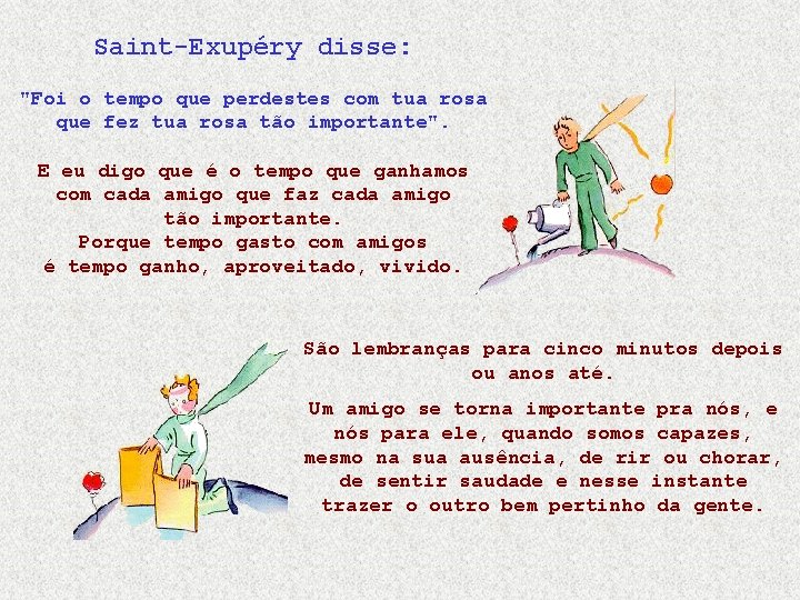 Saint-Exupéry disse: "Foi o tempo que perdestes com tua rosa que fez tua rosa Saint-Exupéry disse: "Foi o tempo que perdestes com tua rosa que fez tua rosa