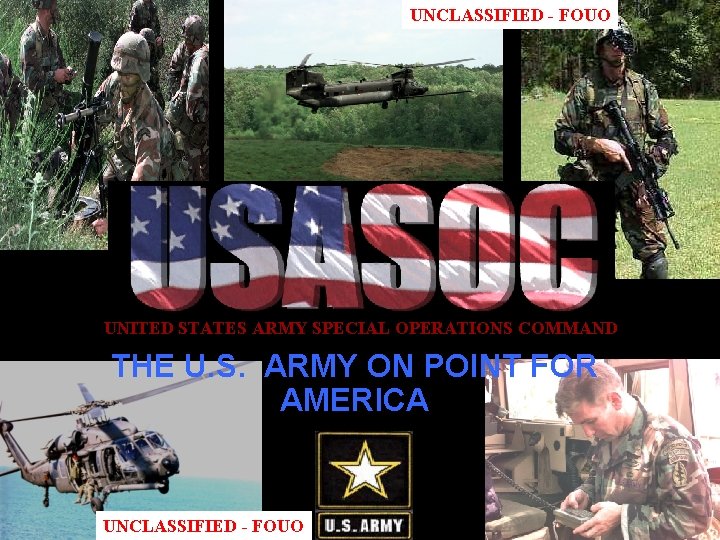 UNCLASSIFIED - FOUO UNITED STATES ARMY SPECIAL OPERATIONS COMMAND THE U. S. ARMY ON